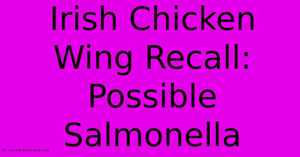 Irish Chicken Wing Recall: Possible Salmonella