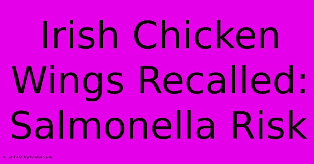 Irish Chicken Wings Recalled: Salmonella Risk