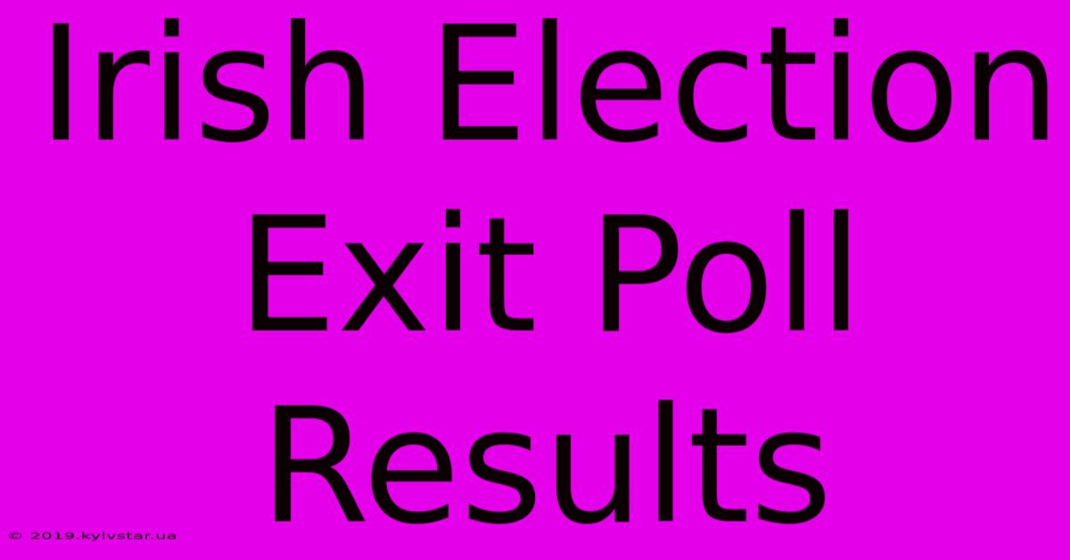 Irish Election Exit Poll Results