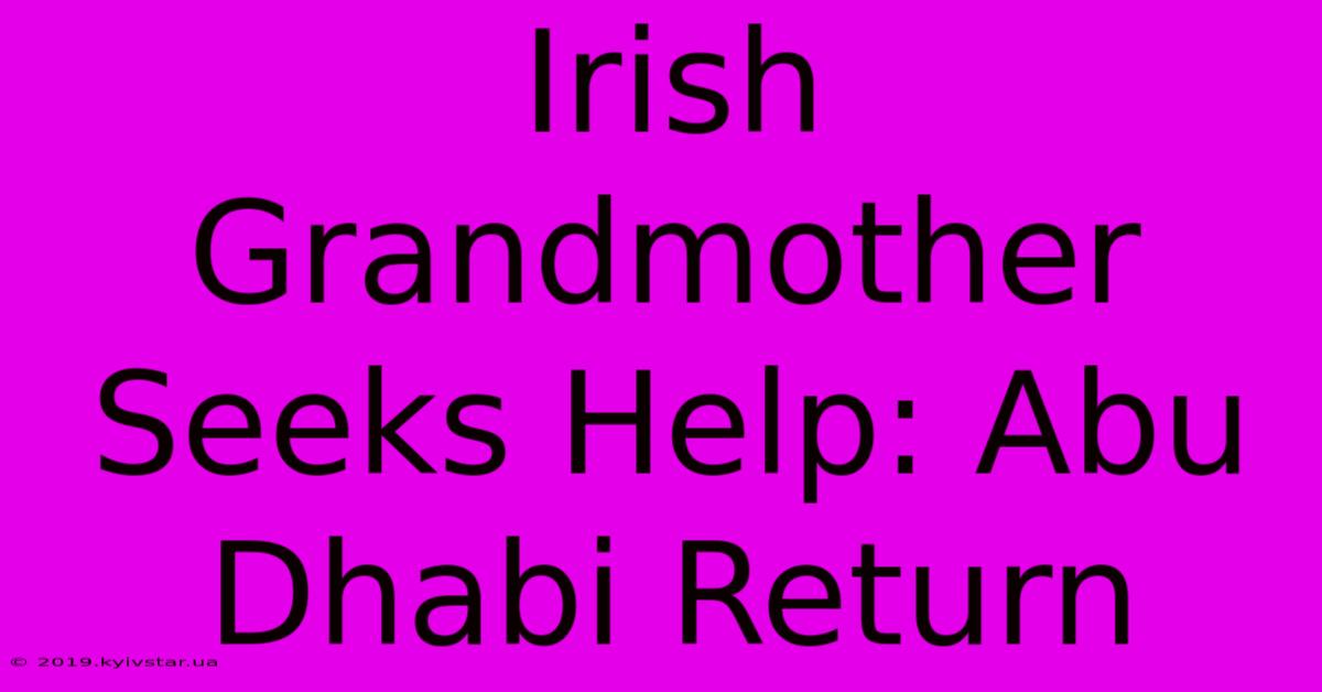 Irish Grandmother Seeks Help: Abu Dhabi Return