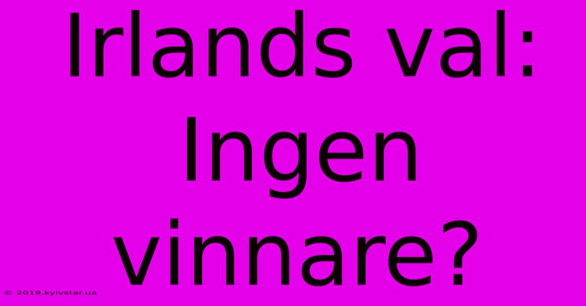 Irlands Val: Ingen Vinnare?