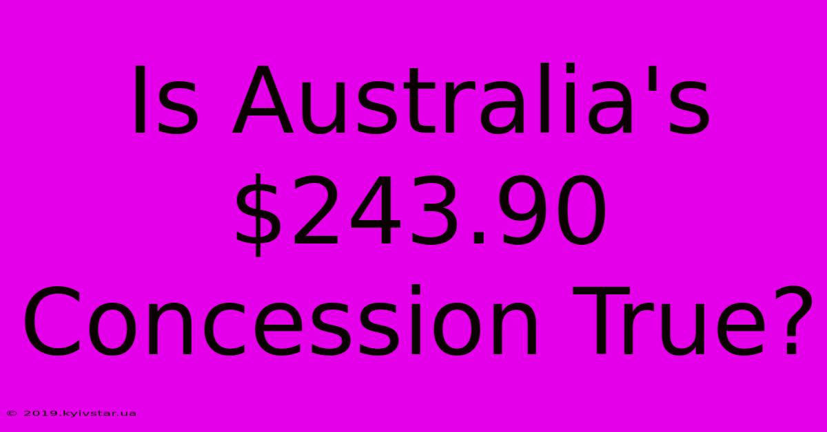 Is Australia's $243.90 Concession True?