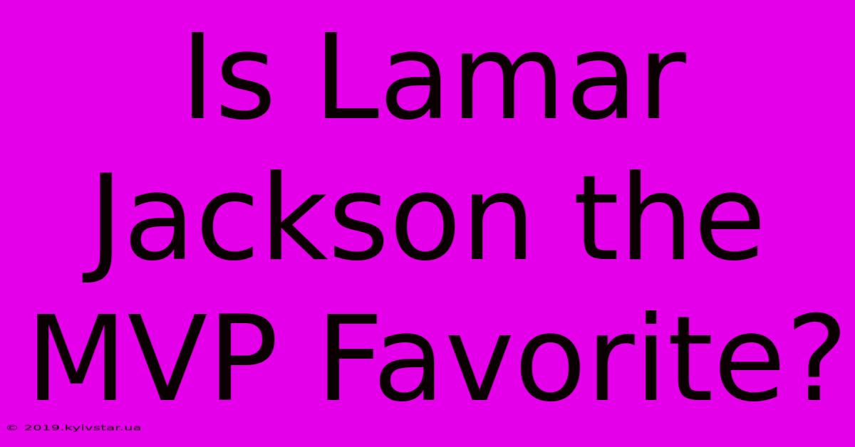 Is Lamar Jackson The MVP Favorite?