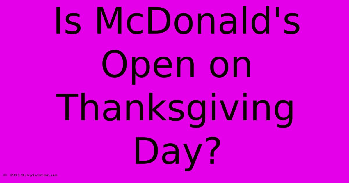 Is McDonald's Open On Thanksgiving Day?