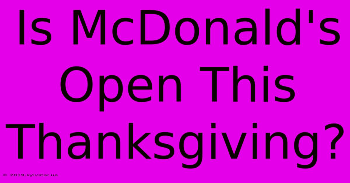 Is McDonald's Open This Thanksgiving?