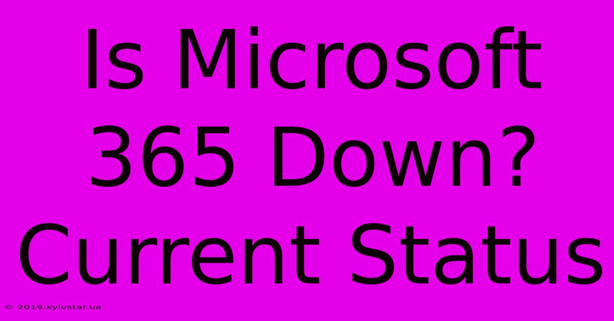 Is Microsoft 365 Down? Current Status