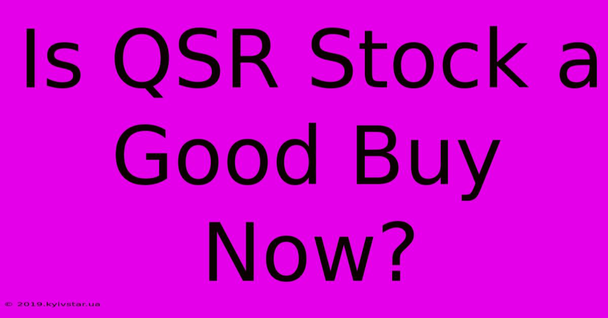 Is QSR Stock A Good Buy Now?