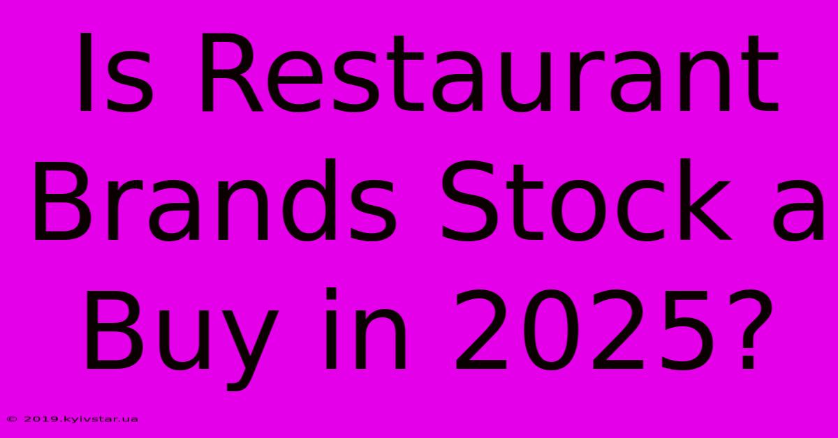 Is Restaurant Brands Stock A Buy In 2025?