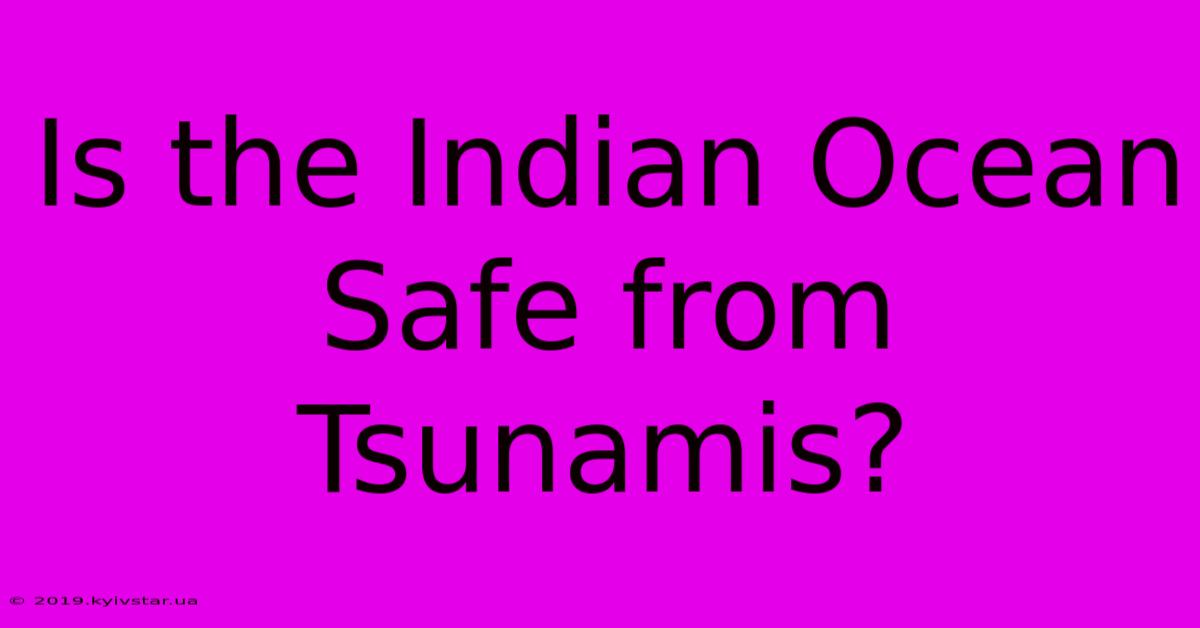 Is The Indian Ocean Safe From Tsunamis?