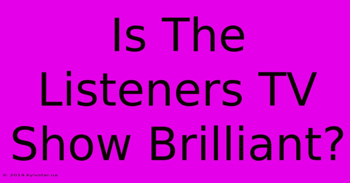 Is The Listeners TV Show Brilliant?