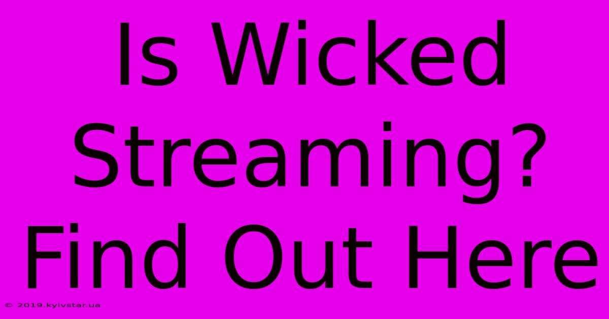 Is Wicked Streaming? Find Out Here