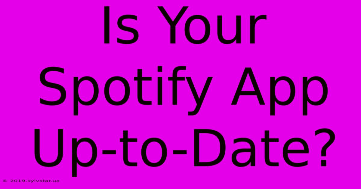 Is Your Spotify App Up-to-Date?