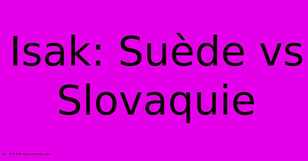 Isak: Suède Vs Slovaquie