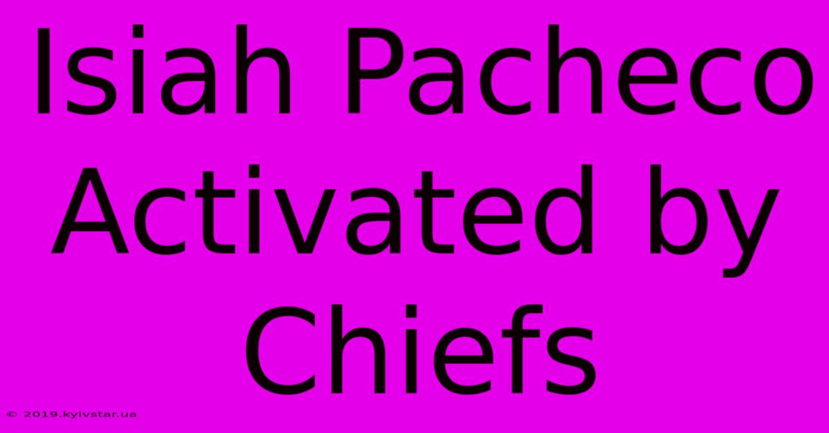 Isiah Pacheco Activated By Chiefs