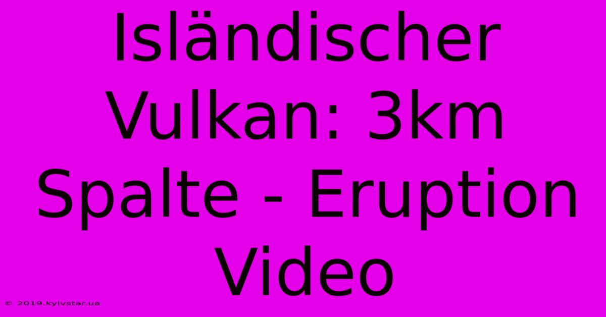 Isländischer Vulkan: 3km Spalte - Eruption Video