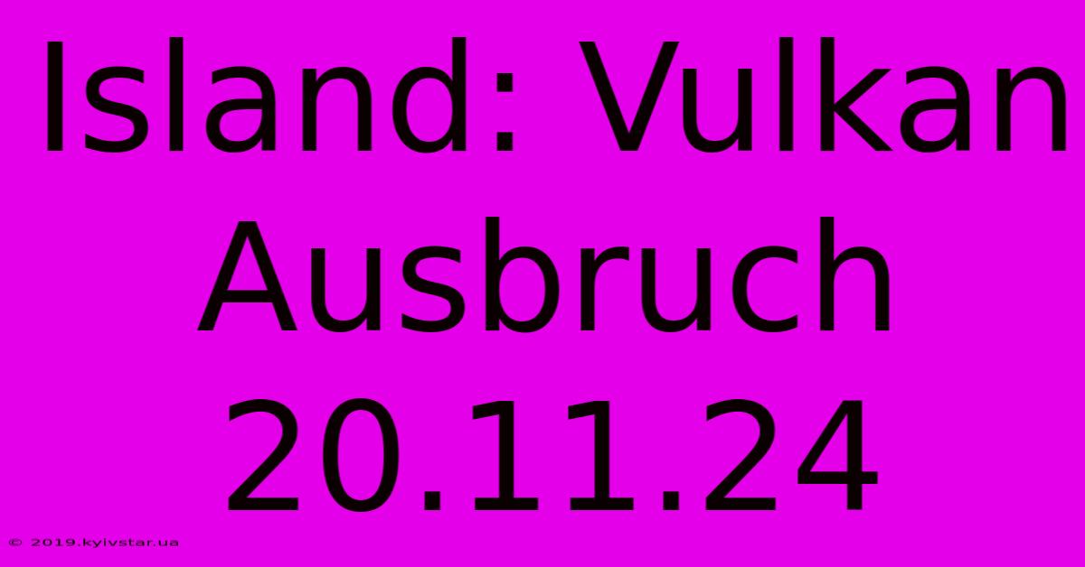 Island: Vulkan Ausbruch 20.11.24