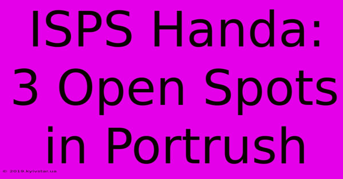 ISPS Handa: 3 Open Spots In Portrush