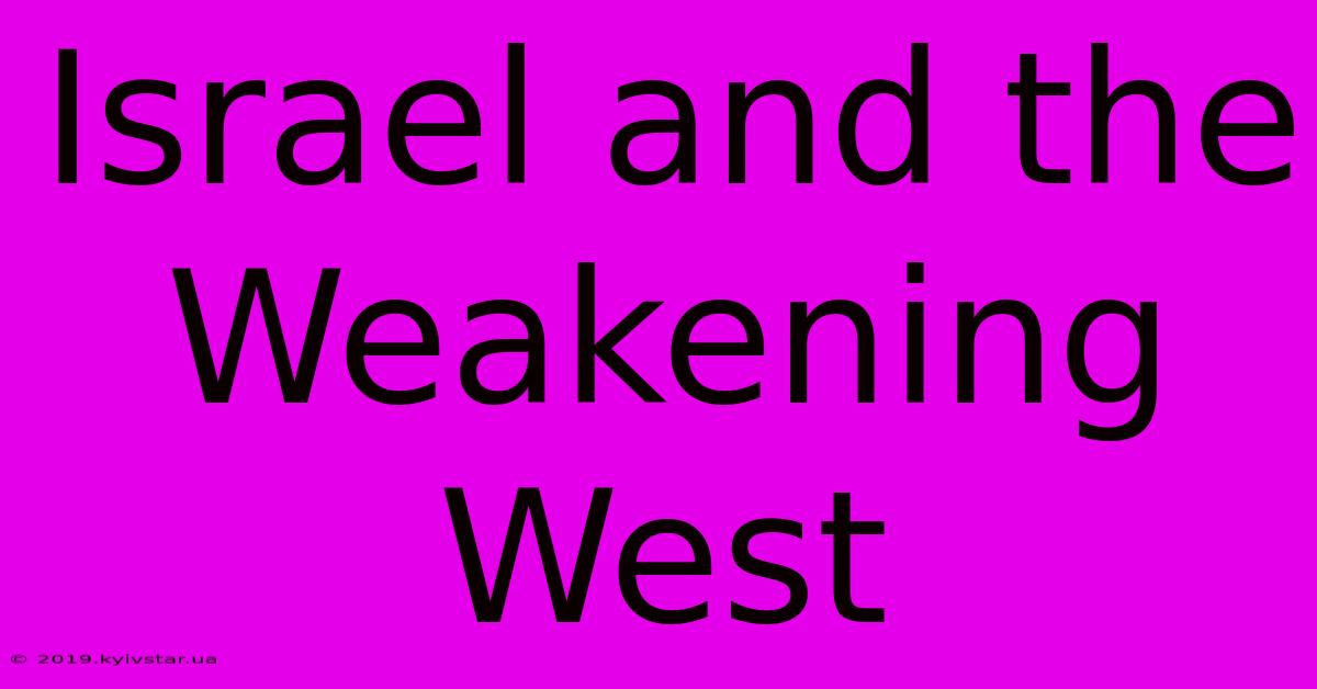 Israel And The Weakening West