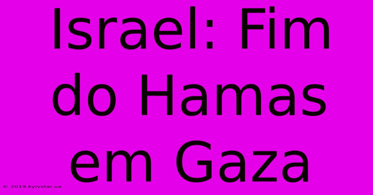 Israel: Fim Do Hamas Em Gaza