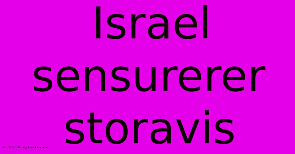 Israel Sensurerer Storavis