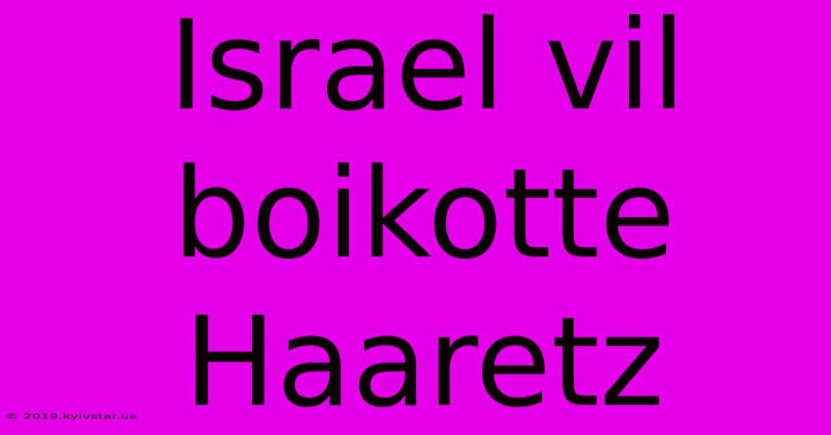 Israel Vil Boikotte Haaretz