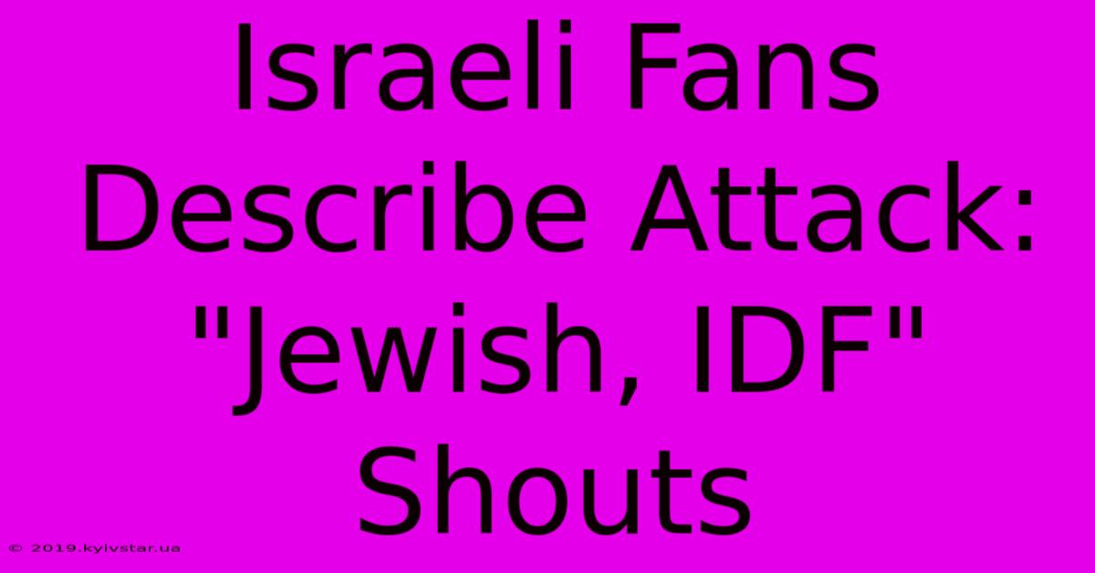 Israeli Fans Describe Attack: 