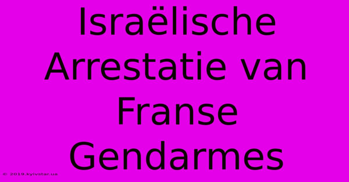 Israëlische Arrestatie Van Franse Gendarmes