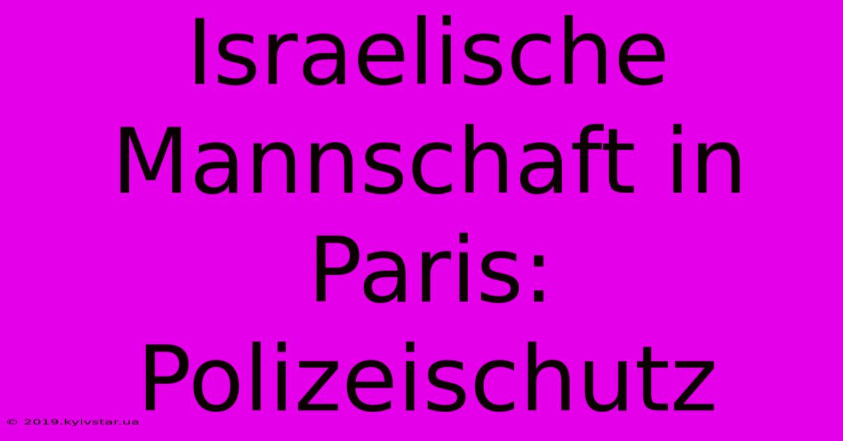 Israelische Mannschaft In Paris: Polizeischutz