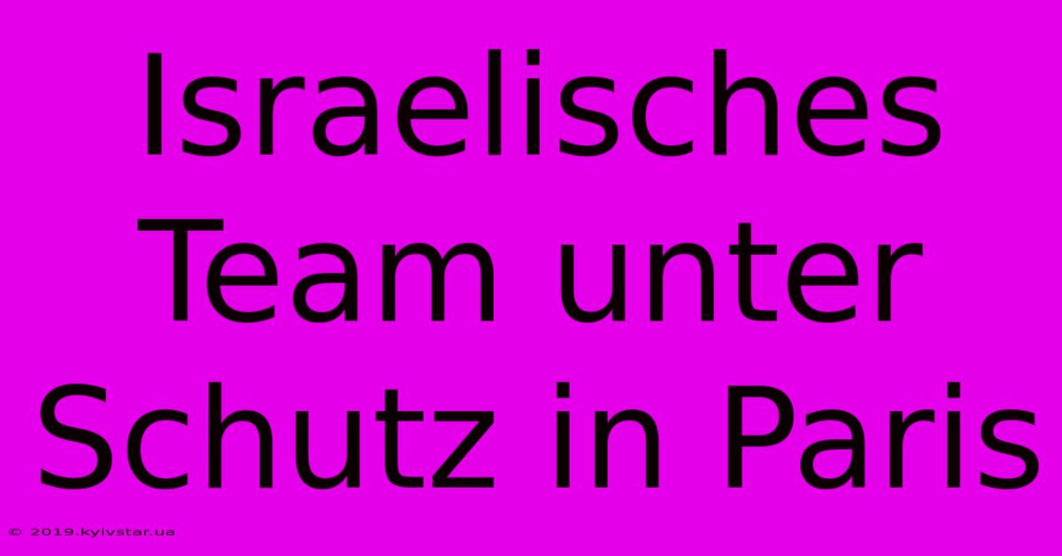 Israelisches Team Unter Schutz In Paris