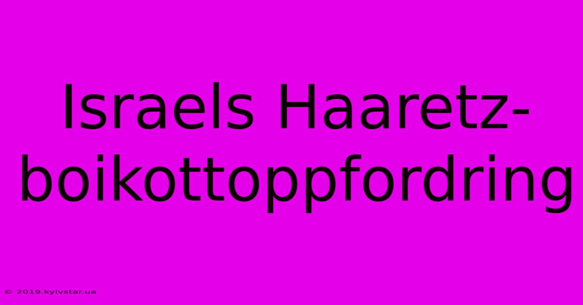 Israels Haaretz-boikottoppfordring