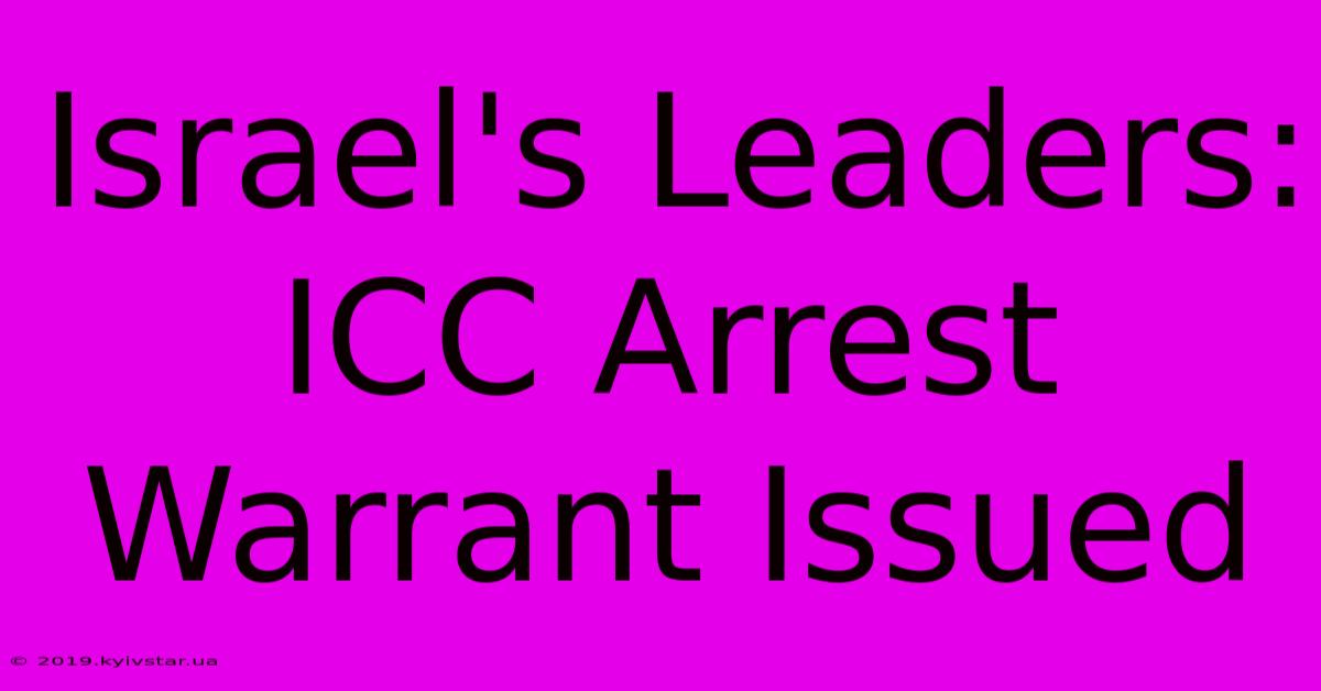 Israel's Leaders: ICC Arrest Warrant Issued