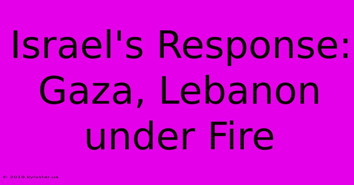 Israel's Response: Gaza, Lebanon Under Fire