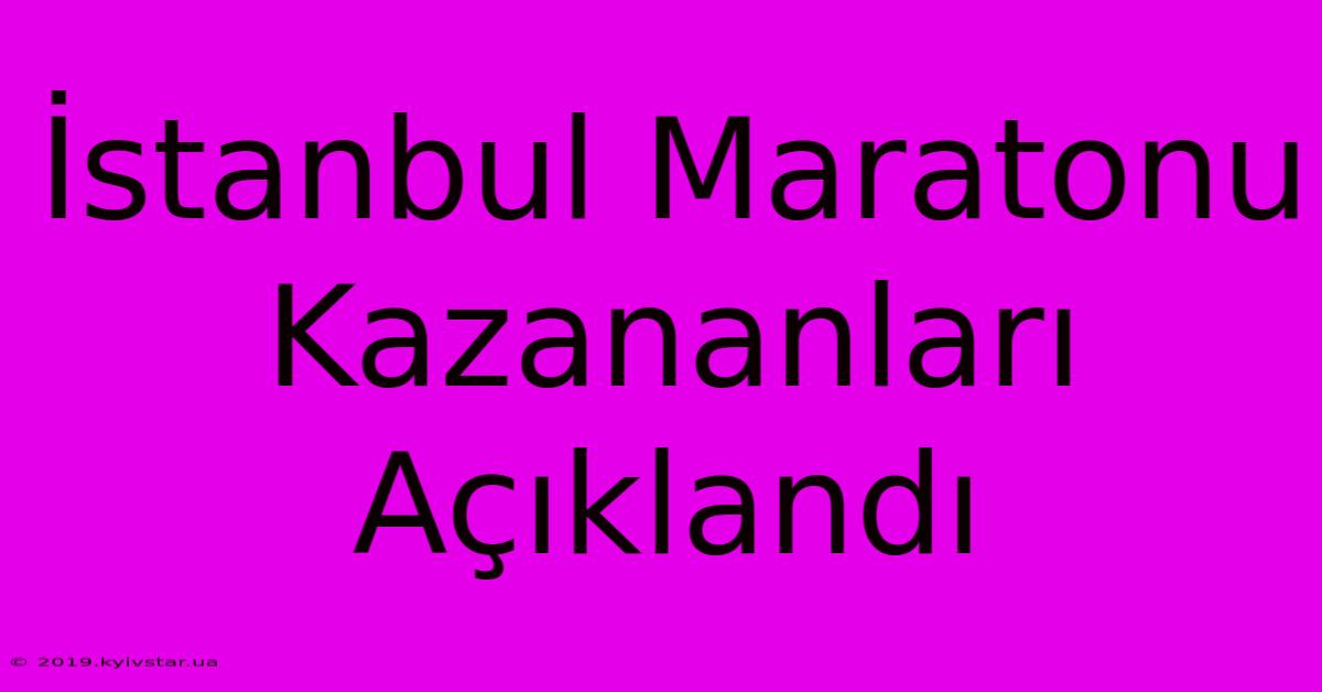 İstanbul Maratonu Kazananları Açıklandı