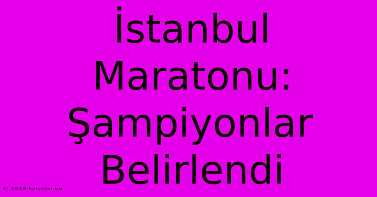 İstanbul Maratonu: Şampiyonlar Belirlendi 