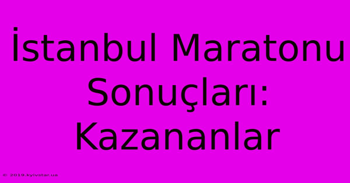 İstanbul Maratonu Sonuçları: Kazananlar