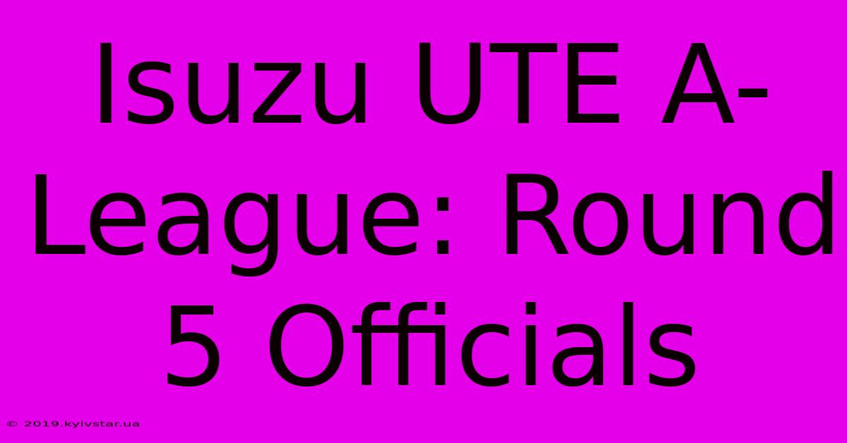 Isuzu UTE A-League: Round 5 Officials