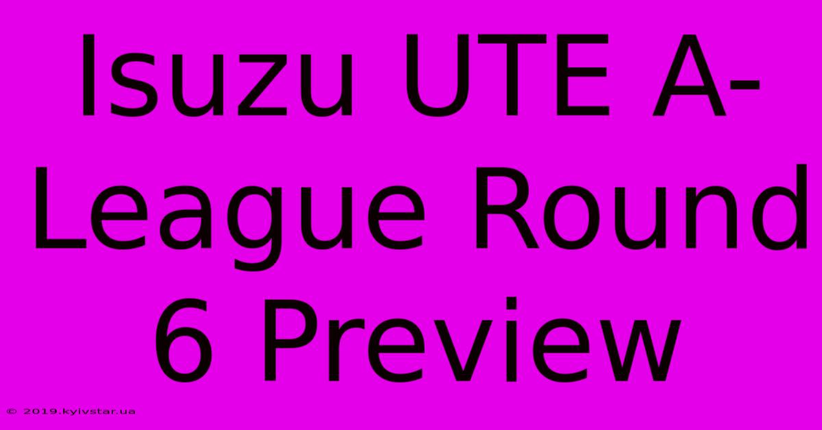 Isuzu UTE A-League Round 6 Preview