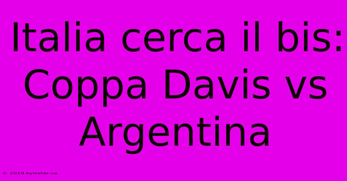 Italia Cerca Il Bis: Coppa Davis Vs Argentina