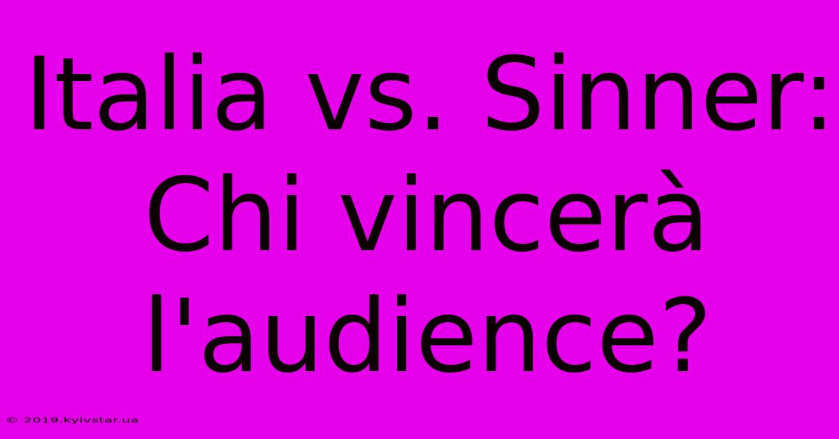 Italia Vs. Sinner: Chi Vincerà L'audience?