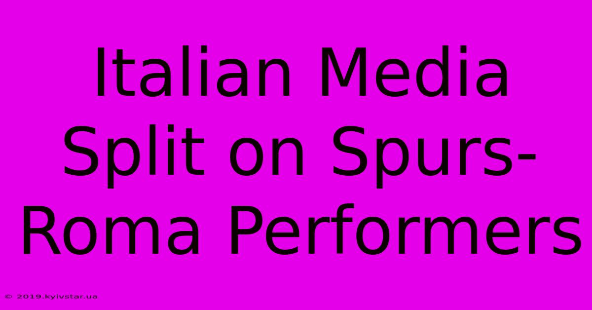 Italian Media Split On Spurs-Roma Performers