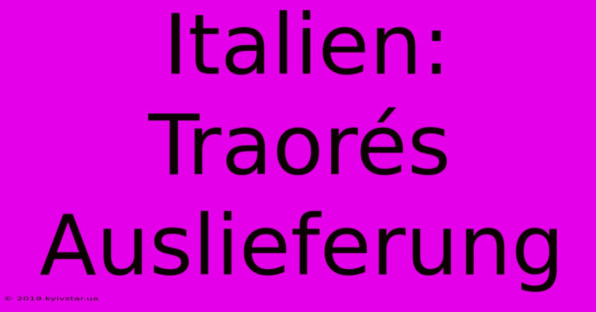 Italien: Traorés Auslieferung