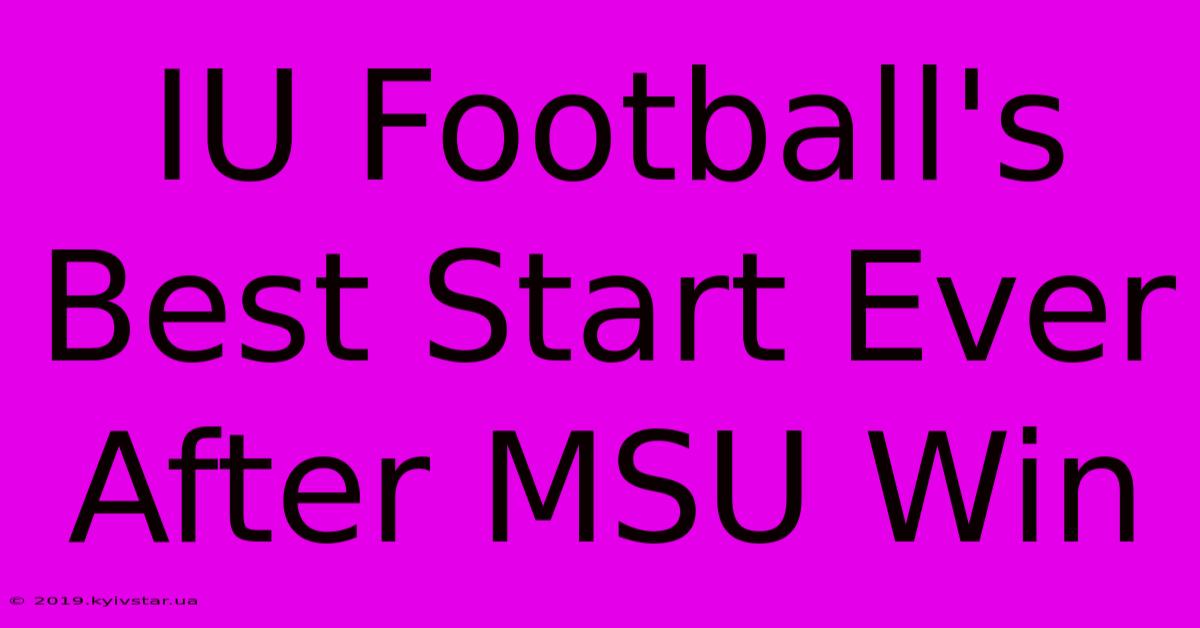 IU Football's Best Start Ever After MSU Win 