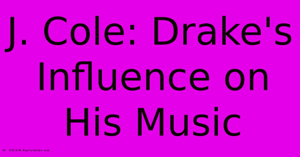 J. Cole: Drake's Influence On His Music