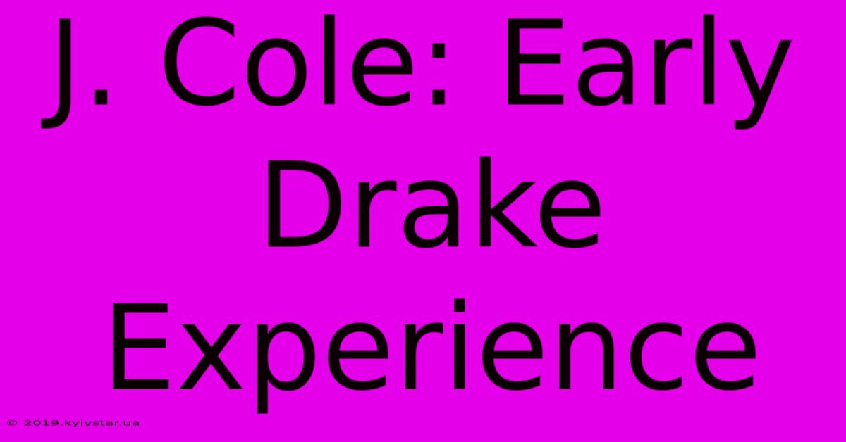 J. Cole: Early Drake Experience