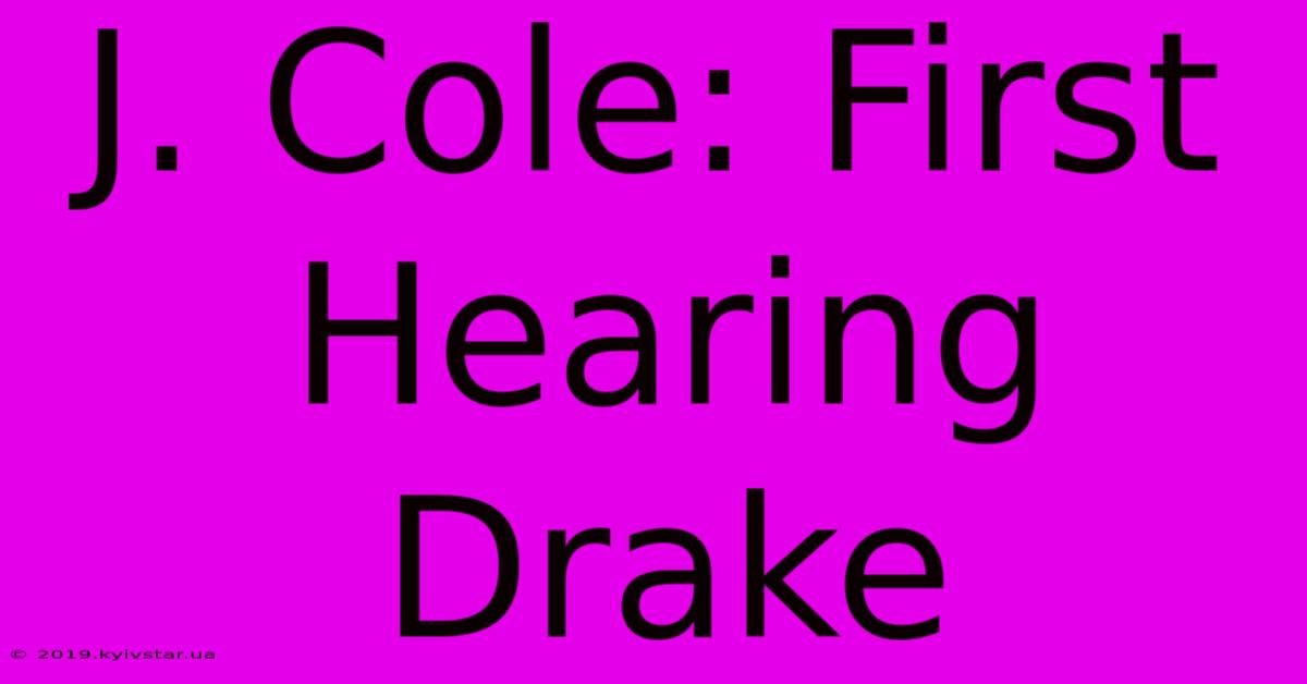 J. Cole: First Hearing Drake