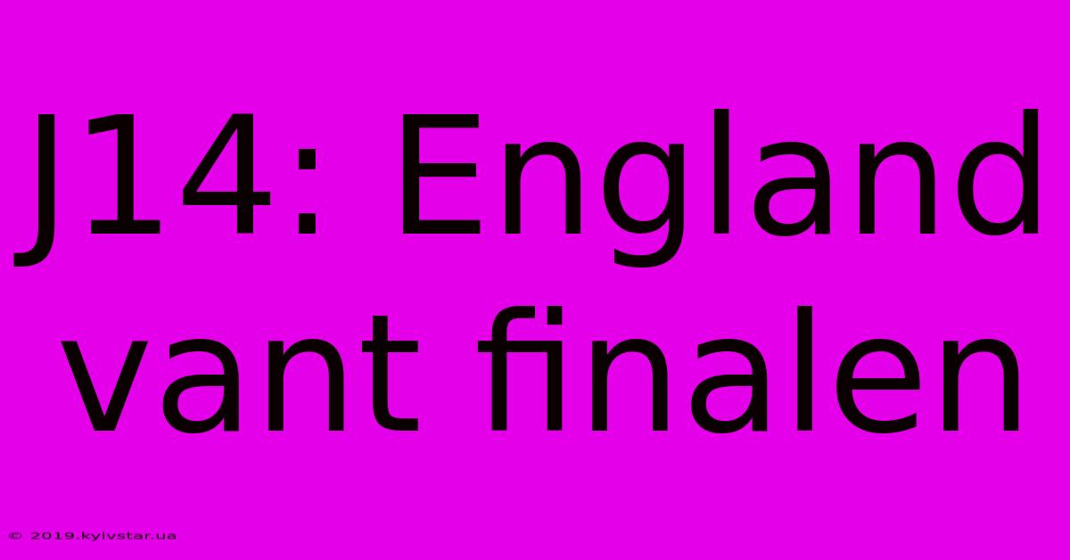 J14: England Vant Finalen