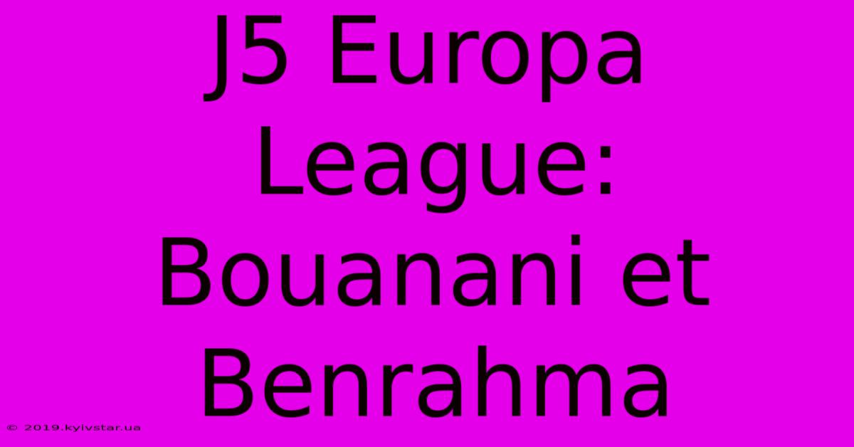 J5 Europa League: Bouanani Et Benrahma