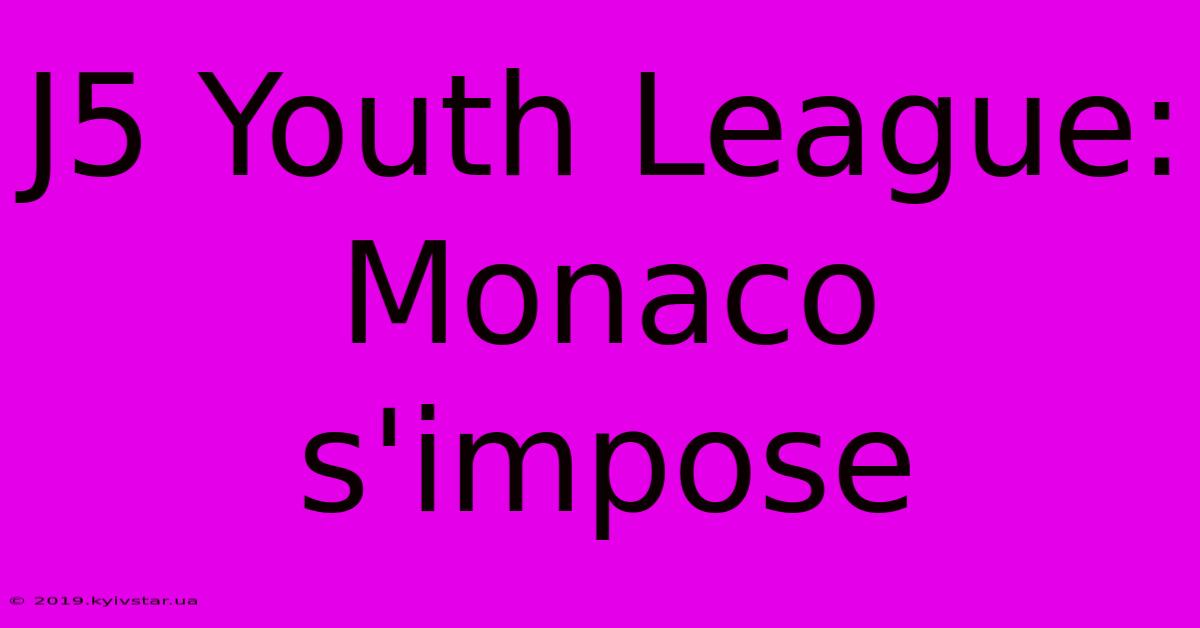 J5 Youth League: Monaco S'impose