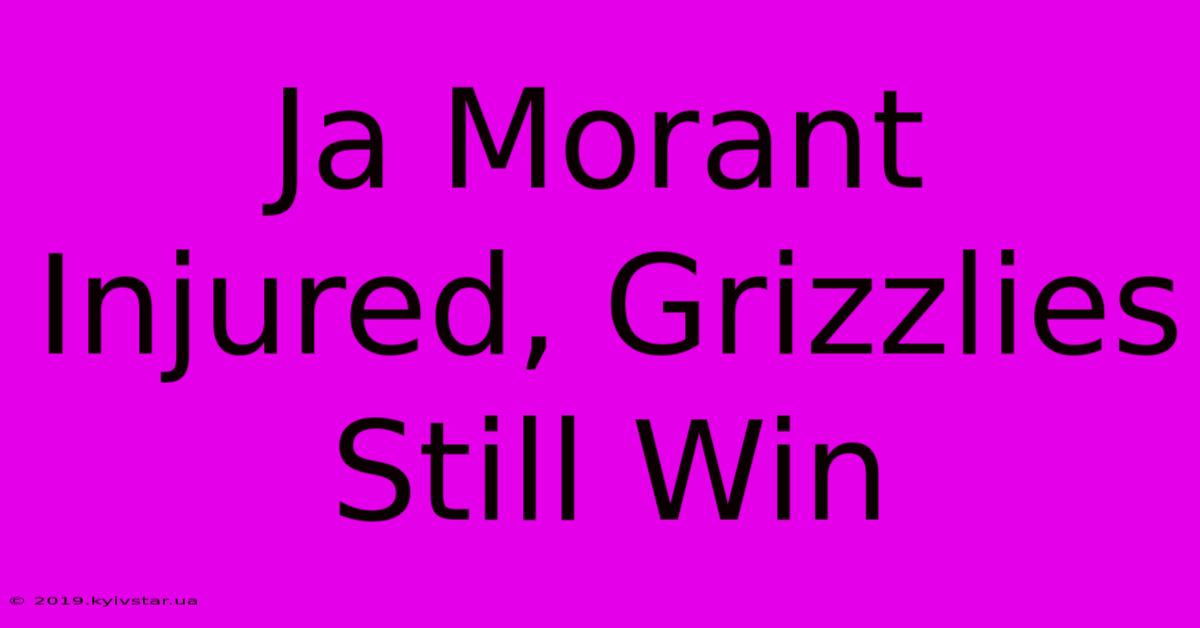 Ja Morant Injured, Grizzlies Still Win