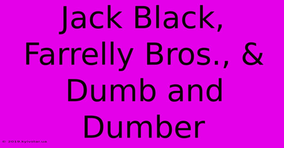 Jack Black, Farrelly Bros., & Dumb And Dumber